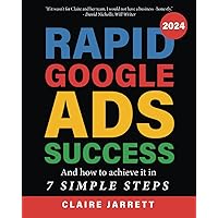 Rapid Google Ads Success: And how to achieve it in 7 Simple Steps