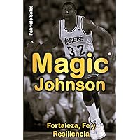 Magic Johnson: Fuerza, fe y resiliencia (Spanish Edition) Magic Johnson: Fuerza, fe y resiliencia (Spanish Edition) Kindle Paperback