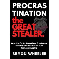 Procrastination the Great Stealer: What You Do Not Know About The Greatest Thieve of Time and How You Can Permanently Jail It Procrastination the Great Stealer: What You Do Not Know About The Greatest Thieve of Time and How You Can Permanently Jail It Kindle Paperback