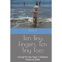 Ten Tiny Fingers, Ten Tiny Toes: Caring for the Type 1 Diabetic Infant & Child