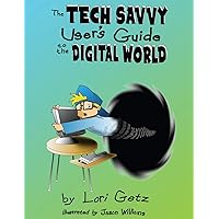 The Tech Savvy User's Guide to the Digital World: Second Edition
