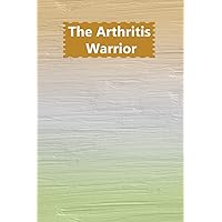 The Arthritis Warrior: Walking Logbook For Arthritis Patient To Track Walking The Arthritis Warrior: Walking Logbook For Arthritis Patient To Track Walking Paperback