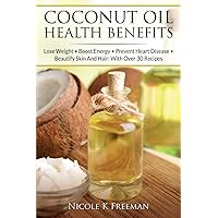 Coconut Oil Health Benefits: Lose Weight - Boost Energy - Prevent Heart Disease And Beautify Skin And Hair: With Over 30 Recipes (Coconut Oil Health ... - Apple Cider Vinegar Health Benefits) Coconut Oil Health Benefits: Lose Weight - Boost Energy - Prevent Heart Disease And Beautify Skin And Hair: With Over 30 Recipes (Coconut Oil Health ... - Apple Cider Vinegar Health Benefits) Paperback