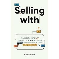 Selling With: The art of selling with champions to shape internal buying conversations & close enterprise deals. Selling With: The art of selling with champions to shape internal buying conversations & close enterprise deals. Paperback Audible Audiobook Kindle Hardcover