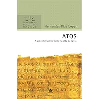 ATOS: A ação do Espírito Santo na vida da igreja (Comentários Expositivos Hernandes Dias Lopes) (Portuguese Edition) ATOS: A ação do Espírito Santo na vida da igreja (Comentários Expositivos Hernandes Dias Lopes) (Portuguese Edition) Paperback Kindle