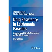 Drug Resistance in Leishmania Parasites: Consequences, Molecular Mechanisms and Possible Treatments Drug Resistance in Leishmania Parasites: Consequences, Molecular Mechanisms and Possible Treatments Kindle Hardcover Paperback