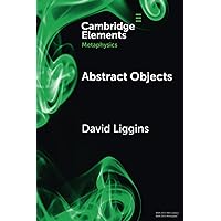 Abstract Objects (Elements in Metaphysics) Abstract Objects (Elements in Metaphysics) Paperback Kindle Hardcover