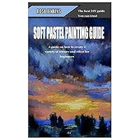 SOFT PASTEL PAINTING GUIDE: Guide on how create a variety of textures and effects for beginner SOFT PASTEL PAINTING GUIDE: Guide on how create a variety of textures and effects for beginner Paperback Kindle