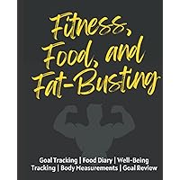 Fitness Food & Fat-Busting - Daily Food Diary Diet Planner and Fitness Journal. Body Measurement Journal. Workout Planner and Goal Journal Logbook ... For Men 2023 - Contains Tracking For All.
