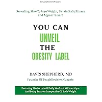 You can unveil the obesity label: Revealing how to lose weight, retain body fitness and appear smart. You can unveil the obesity label: Revealing how to lose weight, retain body fitness and appear smart. Kindle Paperback