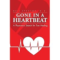 Gone in a Heartbeat: A Physician's Search for True Healing Gone in a Heartbeat: A Physician's Search for True Healing Paperback Kindle