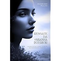 Resgate da Criança Interior: Exercícios para Cura e Autoconhecimento (Portuguese Edition) Resgate da Criança Interior: Exercícios para Cura e Autoconhecimento (Portuguese Edition) Paperback