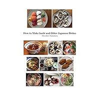 How to Make Sushi and Other Japanese Dishes: Full color photograph Edition How to Make Sushi and Other Japanese Dishes: Full color photograph Edition Kindle Paperback