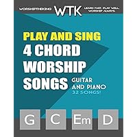 Play and Sing 4-Chord Worship Songs (G-C-Em-D): For Guitar and Piano (Play and Sing by WorshiptheKing) Play and Sing 4-Chord Worship Songs (G-C-Em-D): For Guitar and Piano (Play and Sing by WorshiptheKing) Paperback
