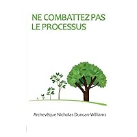 Ne Combattez Pas Le Processus (French Edition)