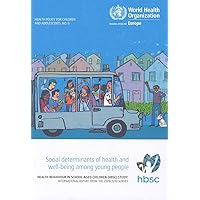 Social Determinants of Health and Well-being Among Young People: Health Behaviour in School-aged Children: International Report from the 2009/2010 ... Policy for Children and Adolescents, 6) Social Determinants of Health and Well-being Among Young People: Health Behaviour in School-aged Children: International Report from the 2009/2010 ... Policy for Children and Adolescents, 6) Paperback