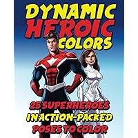 Dynamic Heroic Colors: 25 Superheroes in Action-Packed Poses to Color