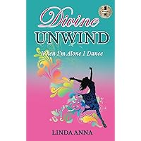 Divine Unwind: When I'm Alone I Dance Divine Unwind: When I'm Alone I Dance Hardcover Paperback