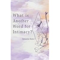 What is Another Word for Intimacy? What is Another Word for Intimacy? Paperback Kindle