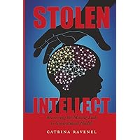 Stolen Intellect: Recovering the Missing Link to Generational Health Stolen Intellect: Recovering the Missing Link to Generational Health Paperback Kindle