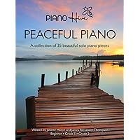 Peaceful Piano: 35 Beautiful Piano Pieces for Adults and Children. Late Beginner to Intermediate. Audio Supported (Piano Hive Books)