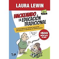 Hackeando la educación tradicional: Prácticas áulicas que debemos implementar para potenciar el aprendizaje de nuestros alumnos (Spanish Edition)