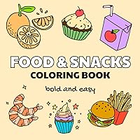 Food And Snacks Coloring Book Bold And Easy: Simple Coloring Book for Adults and Kids | Super Cute Things to Color Including Cakes, Ice Cream, Pizza (Food and Snack Colouring Book) Food And Snacks Coloring Book Bold And Easy: Simple Coloring Book for Adults and Kids | Super Cute Things to Color Including Cakes, Ice Cream, Pizza (Food and Snack Colouring Book) Paperback