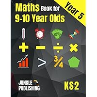 Maths Book for 9-10 Year Olds - KS2: Year 5 Maths Workbook | Mental Arithmetic, Fractions, Geometry, Measurement and Statistics for Y5 Maths Book for 9-10 Year Olds - KS2: Year 5 Maths Workbook | Mental Arithmetic, Fractions, Geometry, Measurement and Statistics for Y5 Paperback