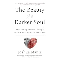 The Beauty of a Darker Soul: Overcoming Trauma Through the Power of Human Connection The Beauty of a Darker Soul: Overcoming Trauma Through the Power of Human Connection Paperback Kindle