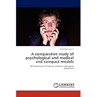 A comparative study of psychological and medical and compact models: Of treatments of Iranian students with panic symptoms A comparative study of psychological and medical and compact models: Of treatments of Iranian students with panic symptoms Paperback