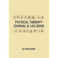 Physical Therapy Journal & Log Book: Keep Track of Your Therapy Preparation, Goals, Exercise Program, Nutrition Plans, Daily Plans, and much more