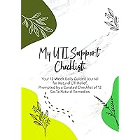 My UTI Support Checklist: Your 12-Week Daily Guided Journal for Natural UTI Relief, Prompted by a Curated Checklist of 12 Go-To Natural Remedies My UTI Support Checklist: Your 12-Week Daily Guided Journal for Natural UTI Relief, Prompted by a Curated Checklist of 12 Go-To Natural Remedies Paperback