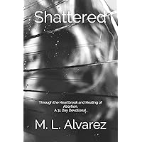Shattered: Through the Heartbreak and Healing of Abortion. A 31 Day Devotional