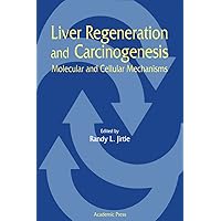 Liver Regeneration and Carcinogenesis: Molecular and Cellular Mechanisms Liver Regeneration and Carcinogenesis: Molecular and Cellular Mechanisms Kindle Hardcover Paperback
