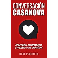 Conversación Casanova: Cómo iniciar conversaciones y coquetear como profesional (Spanish Edition) Conversación Casanova: Cómo iniciar conversaciones y coquetear como profesional (Spanish Edition) Paperback Kindle