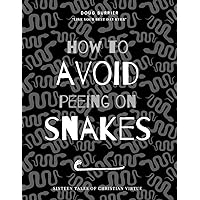 How to Avoid Peeing on Snakes: Sixteen Tales of Christian Virtue How to Avoid Peeing on Snakes: Sixteen Tales of Christian Virtue Paperback