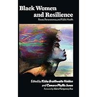 Black Women and Resilience: Power, Perseverance, and Public Health (SUNY Series in Black Women's Wellness) Black Women and Resilience: Power, Perseverance, and Public Health (SUNY Series in Black Women's Wellness) Hardcover Kindle