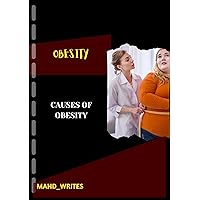 Main Causes Of Obesity.: Obesity Main Causes Of Obesity.: Obesity Kindle