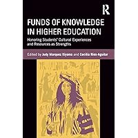 Funds of Knowledge in Higher Education: Honoring Students’ Cultural Experiences and Resources as Strengths Funds of Knowledge in Higher Education: Honoring Students’ Cultural Experiences and Resources as Strengths Paperback Kindle Hardcover