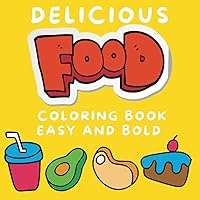Delicious: Food Coloring Book Easy and Bold