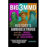 BIG3MMD: History's Ambidextrous and the Benefits of Mirror Movement Development BIG3MMD: History's Ambidextrous and the Benefits of Mirror Movement Development Paperback Kindle Audible Audiobook
