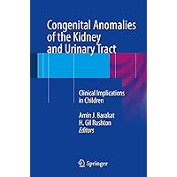 Congenital Anomalies of the Kidney and Urinary Tract: Clinical Implications in Children Congenital Anomalies of the Kidney and Urinary Tract: Clinical Implications in Children Paperback Kindle