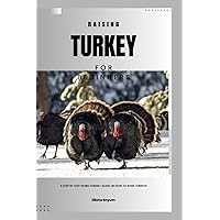 Raising Turkey for beginners: A Step by step Word Format Guide on how to raise turkeys Raising Turkey for beginners: A Step by step Word Format Guide on how to raise turkeys Paperback Kindle