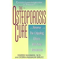 The Osteoporosis Cure: Reverse the Crippling Effects With New Treatments The Osteoporosis Cure: Reverse the Crippling Effects With New Treatments Mass Market Paperback