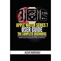 Apple Watch Series 7 User Guide: The Complete Beginners and Pro User Manual for the New Apple Watch Series 7 Best Hidden Features including Tips & Tricks for WatchOS 8 Apple Watch Series 7 User Guide: The Complete Beginners and Pro User Manual for the New Apple Watch Series 7 Best Hidden Features including Tips & Tricks for WatchOS 8 Kindle Hardcover Paperback