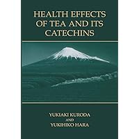 Health Effects of Tea and Its Catechins Health Effects of Tea and Its Catechins Paperback Kindle Hardcover
