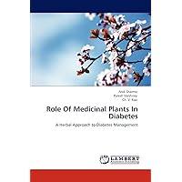 Role Of Medicinal Plants In Diabetes: A Herbal Approach to Diabetes Management Role Of Medicinal Plants In Diabetes: A Herbal Approach to Diabetes Management Paperback