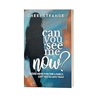 Can You See Me Now?: Good News for Lonely, Left Out & Less Than