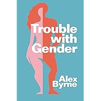 Trouble With Gender: Sex Facts, Gender Fictions Trouble With Gender: Sex Facts, Gender Fictions Hardcover Kindle