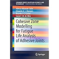 Cohesive Zone Modelling for Fatigue Life Analysis of Adhesive Joints (SpringerBriefs in Applied Sciences and Technology) Cohesive Zone Modelling for Fatigue Life Analysis of Adhesive Joints (SpringerBriefs in Applied Sciences and Technology) Kindle Paperback